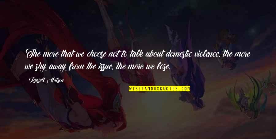 Choose Violence Quotes By Russell Wilson: The more that we choose not to talk