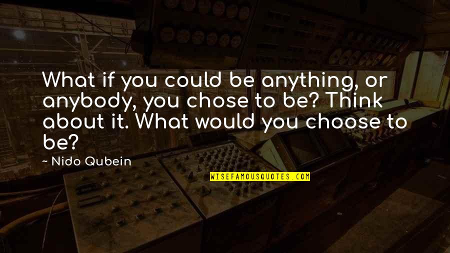 Choose What Is Best For You Quotes By Nido Qubein: What if you could be anything, or anybody,