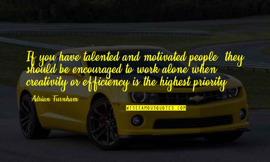 Choose Words Wisely Quote Quotes By Adrian Furnham: If you have talented and motivated people, they