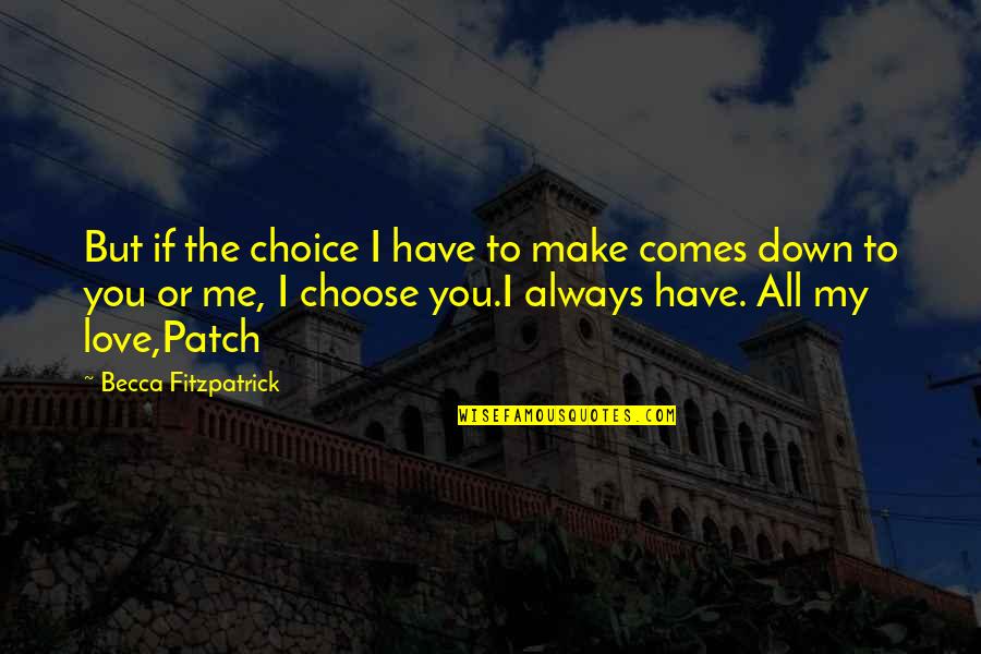Choose You Love Quotes By Becca Fitzpatrick: But if the choice I have to make