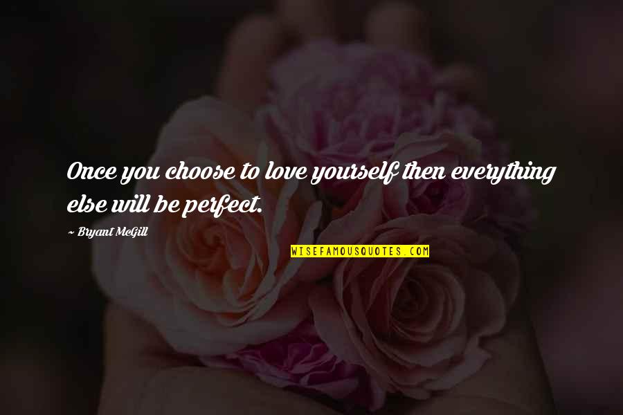 Choose You Love Quotes By Bryant McGill: Once you choose to love yourself then everything
