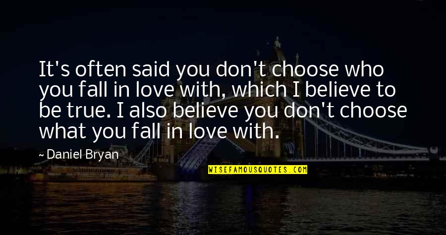 Choose You Love Quotes By Daniel Bryan: It's often said you don't choose who you