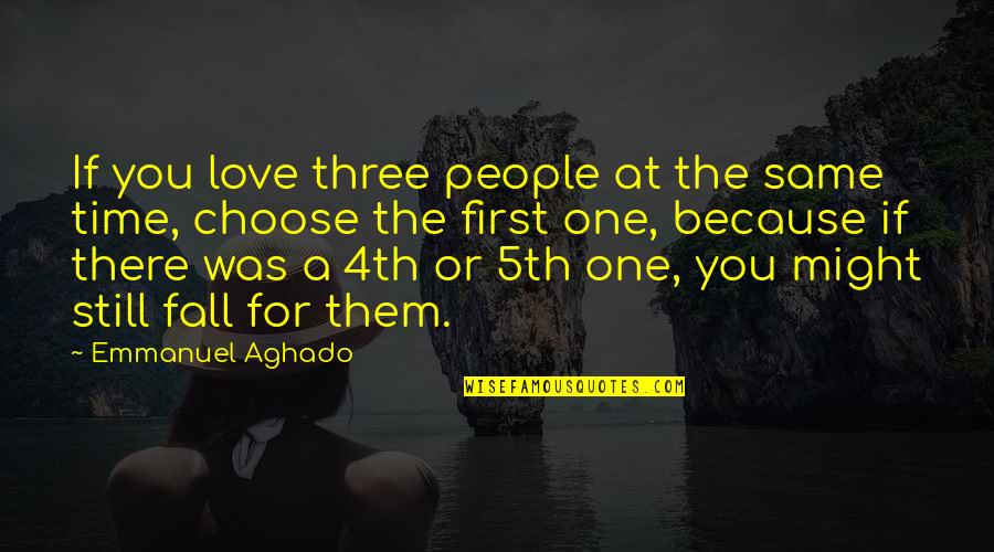 Choose You Love Quotes By Emmanuel Aghado: If you love three people at the same