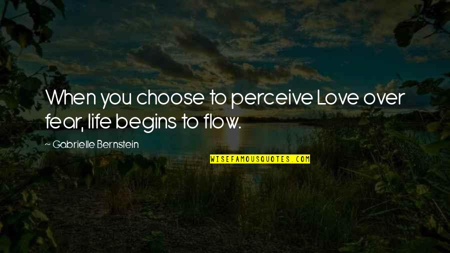 Choose You Love Quotes By Gabrielle Bernstein: When you choose to perceive Love over fear,