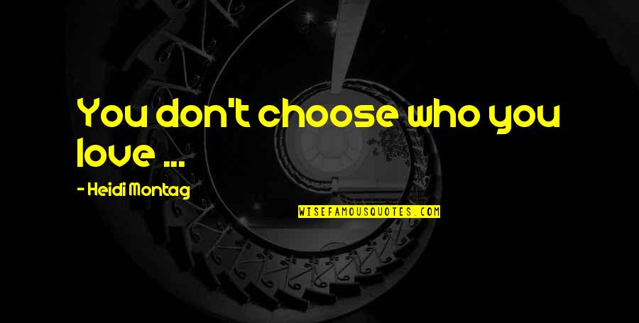 Choose You Love Quotes By Heidi Montag: You don't choose who you love ...