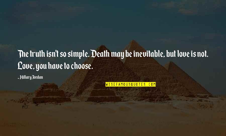 Choose You Love Quotes By Hillary Jordan: The truth isn't so simple. Death may be