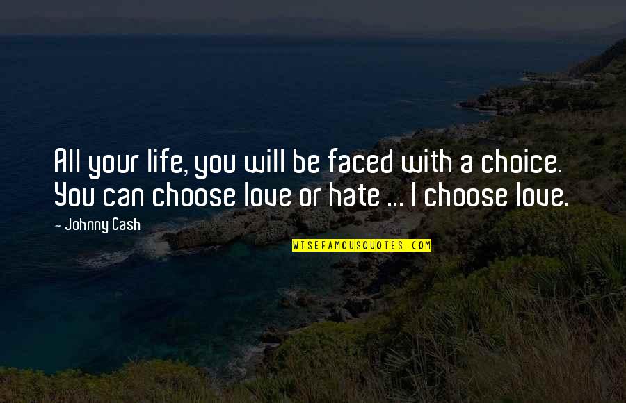 Choose You Love Quotes By Johnny Cash: All your life, you will be faced with