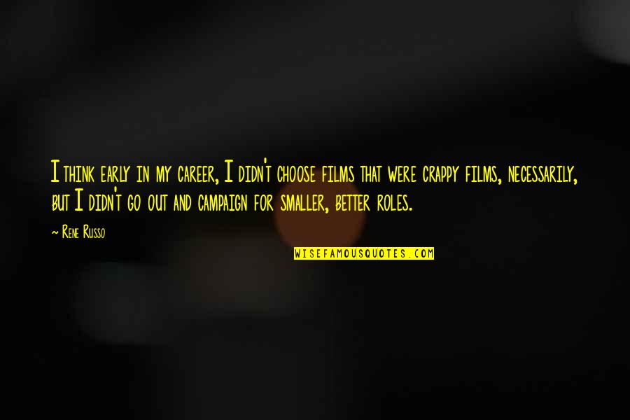 Choose Your Career Quotes By Rene Russo: I think early in my career, I didn't