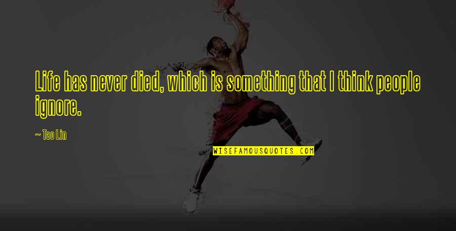 Choose Your Career Quotes By Tao Lin: Life has never died, which is something that