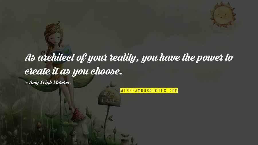 Choose Your Day Quotes By Amy Leigh Mercree: As architect of your reality, you have the