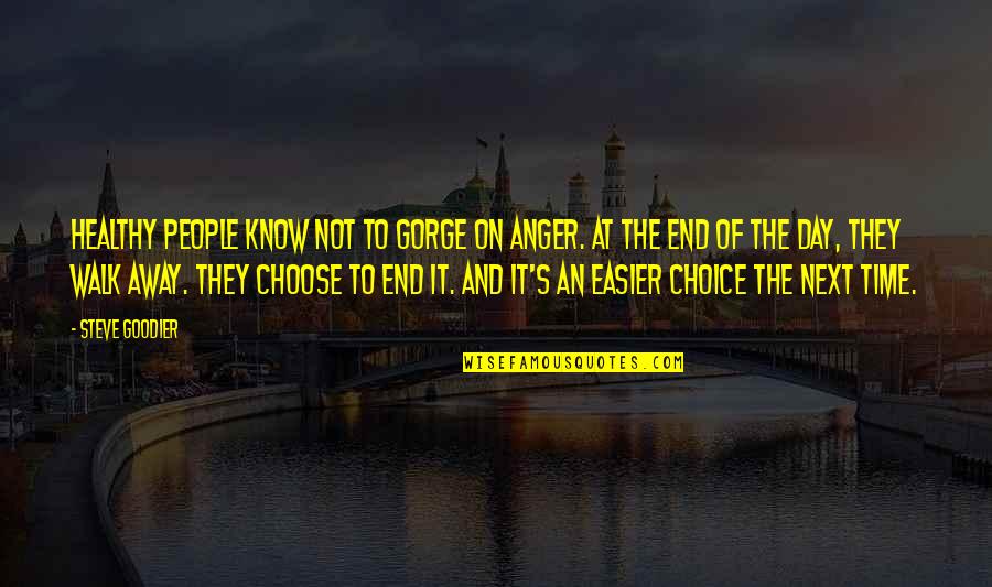 Choose Your Day Quotes By Steve Goodier: Healthy people know not to gorge on anger.