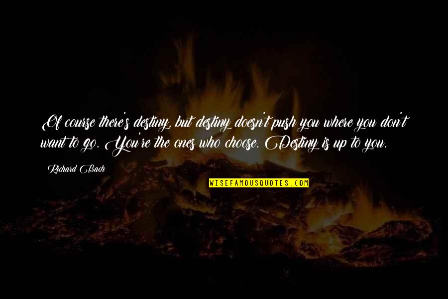 Choose Your Destiny Quotes By Richard Bach: Of course there's destiny, but destiny doesn't push Choose Your Destiny Quotes By Richard Bach: Of course there's destiny, but destiny doesn't push