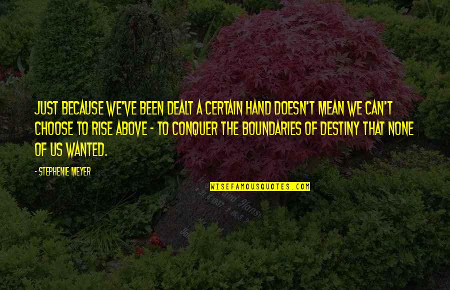 Choose Your Destiny Quotes By Stephenie Meyer: Just because we've been dealt a certain hand Choose Your Destiny Quotes By Stephenie Meyer: Just because we've been dealt a certain hand