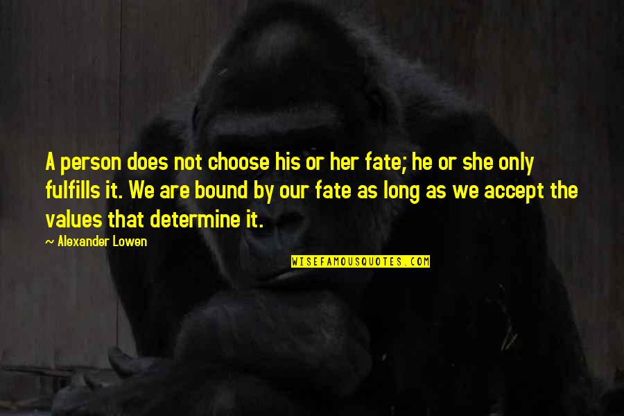 Choose Your Fate Quotes By Alexander Lowen: A person does not choose his or her