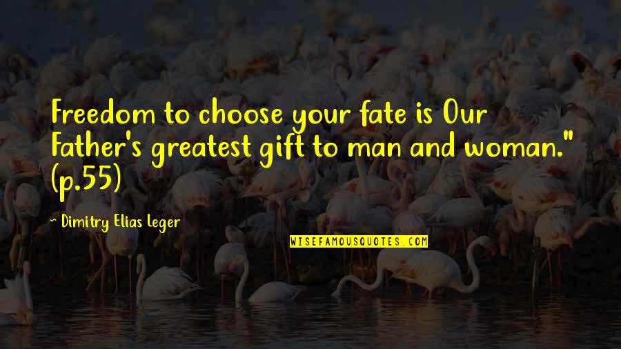 Choose Your Fate Quotes By Dimitry Elias Leger: Freedom to choose your fate is Our Father's