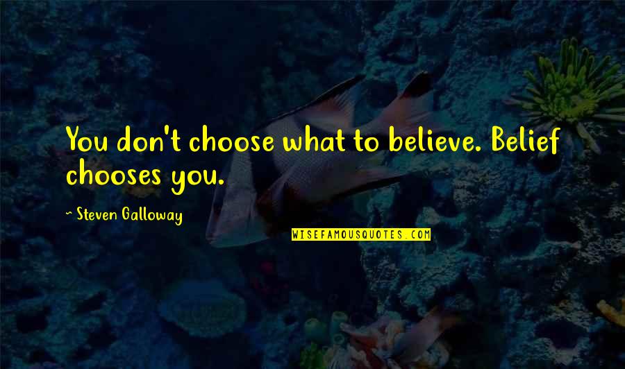 Choose Your Fate Quotes By Steven Galloway: You don't choose what to believe. Belief chooses