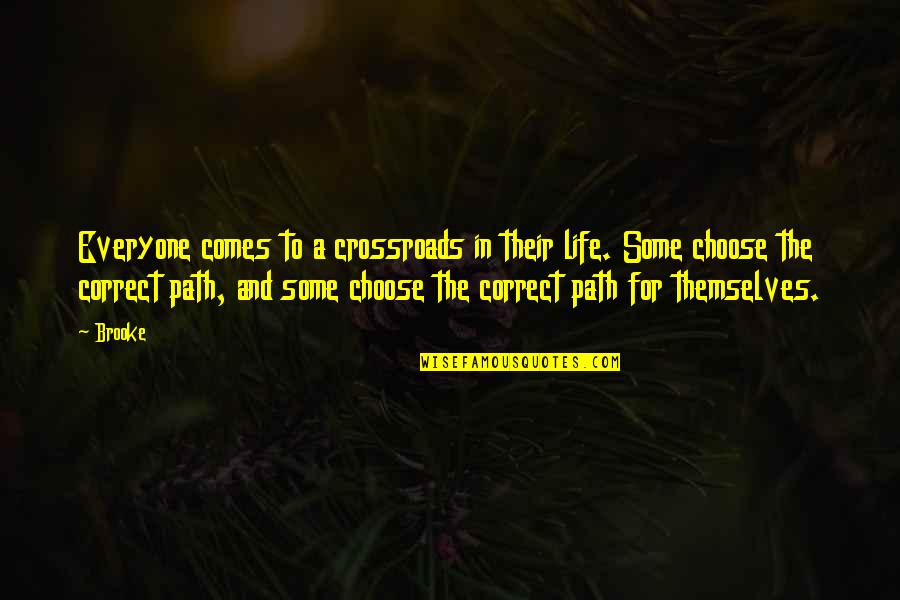 Choose Your Path In Life Quotes By Brooke: Everyone comes to a crossroads in their life.