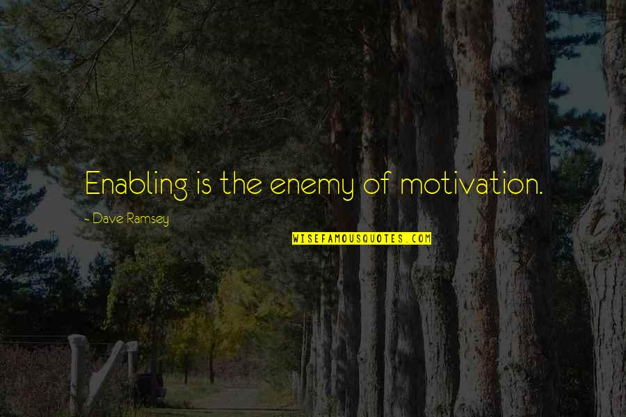 Choose Your Path In Life Quotes By Dave Ramsey: Enabling is the enemy of motivation.