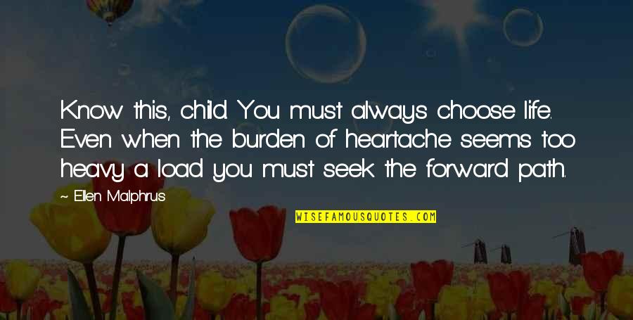 Choose Your Path In Life Quotes By Ellen Malphrus: Know this, child. You must always choose life.