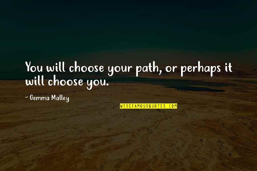 Choose Your Path In Life Quotes By Gemma Malley: You will choose your path, or perhaps it
