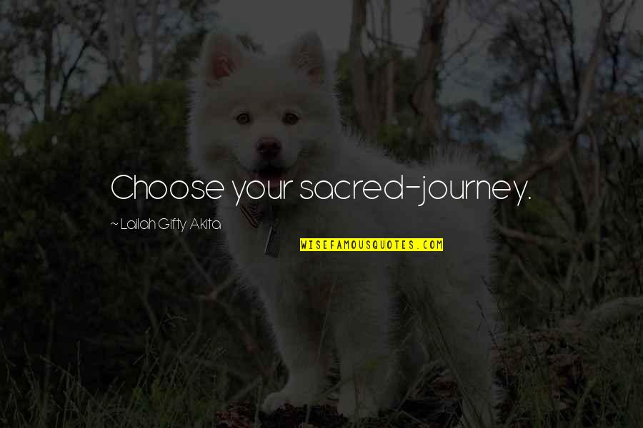 Choose Your Path In Life Quotes By Lailah Gifty Akita: Choose your sacred-journey.