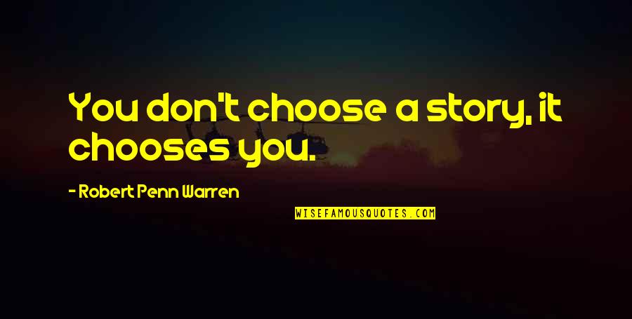 Choose Your Story Quotes By Robert Penn Warren: You don't choose a story, it chooses you.