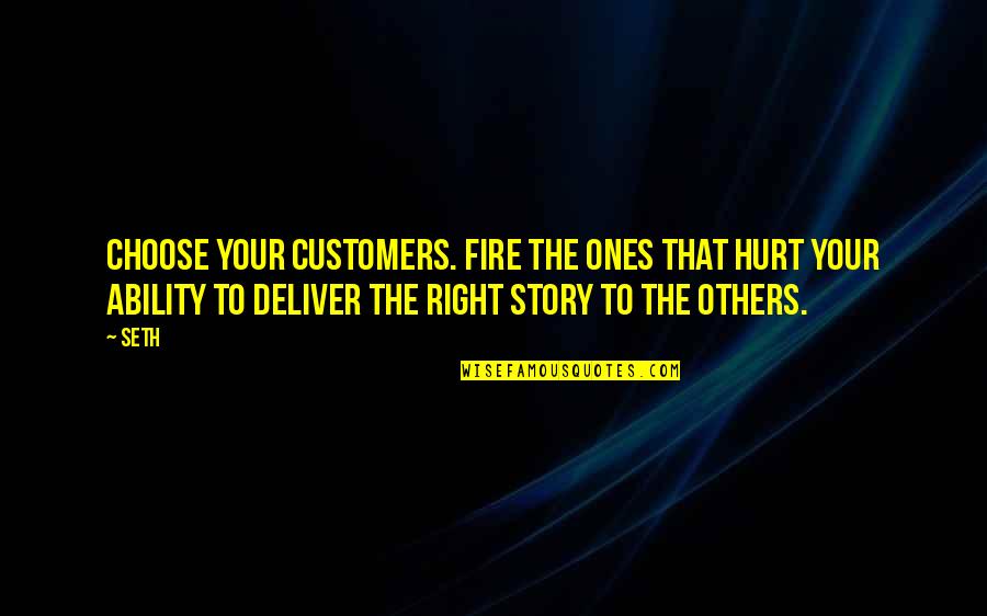 Choose Your Story Quotes By Seth: Choose your customers. Fire the ones that hurt