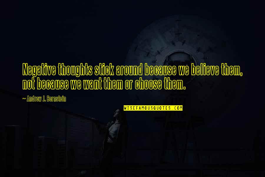 Choose Your Thoughts Quotes By Andrew J. Bernstein: Negative thoughts stick around because we believe them,