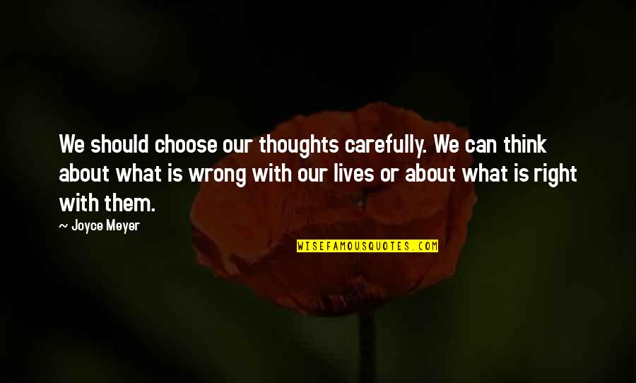 Choose Your Thoughts Quotes By Joyce Meyer: We should choose our thoughts carefully. We can