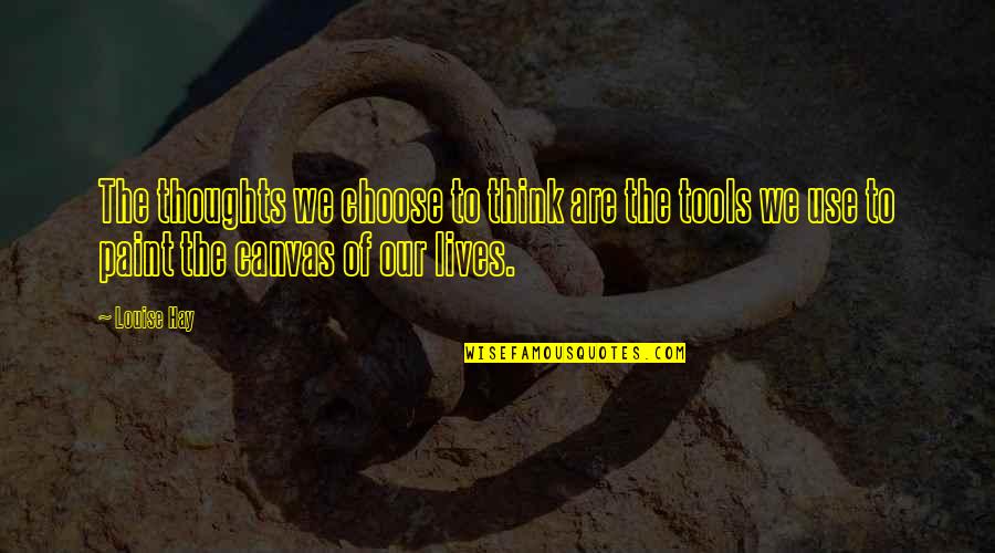 Choose Your Thoughts Quotes By Louise Hay: The thoughts we choose to think are the