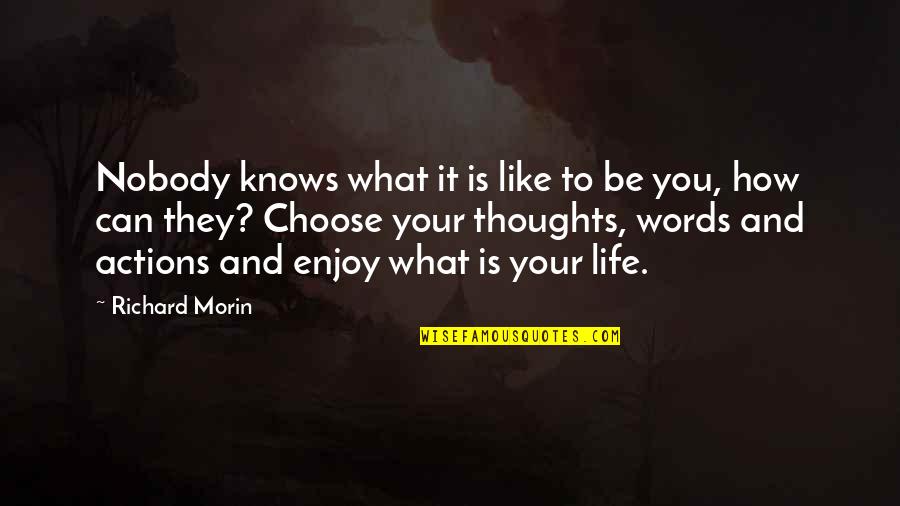 Choose Your Thoughts Quotes By Richard Morin: Nobody knows what it is like to be