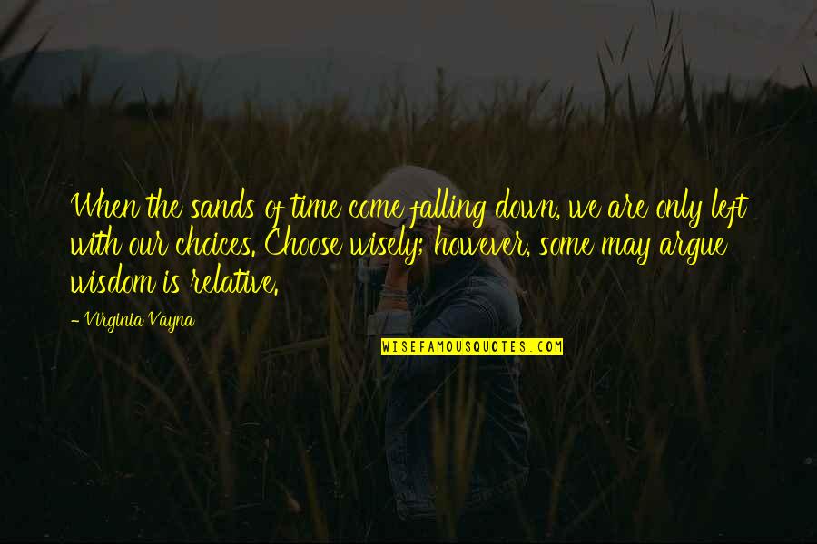 Choose Your Time Wisely Quotes By Virginia Vayna: When the sands of time come falling down,