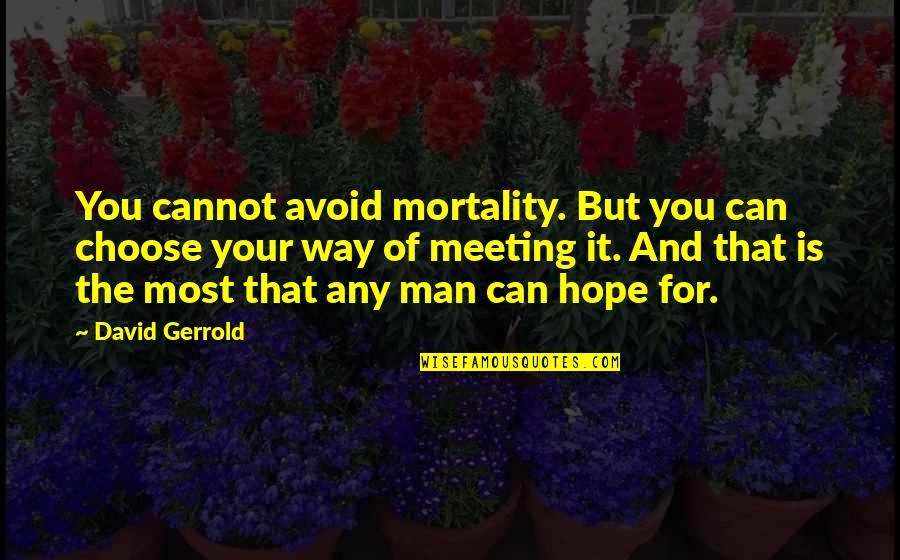 Choose Your Way Quotes By David Gerrold: You cannot avoid mortality. But you can choose