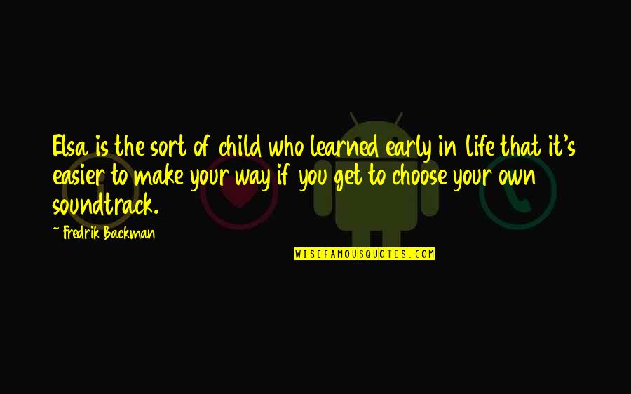Choose Your Way Quotes By Fredrik Backman: Elsa is the sort of child who learned