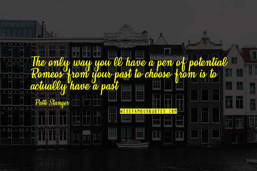 Choose Your Way Quotes By Patti Stanger: The only way you'll have a pen of
