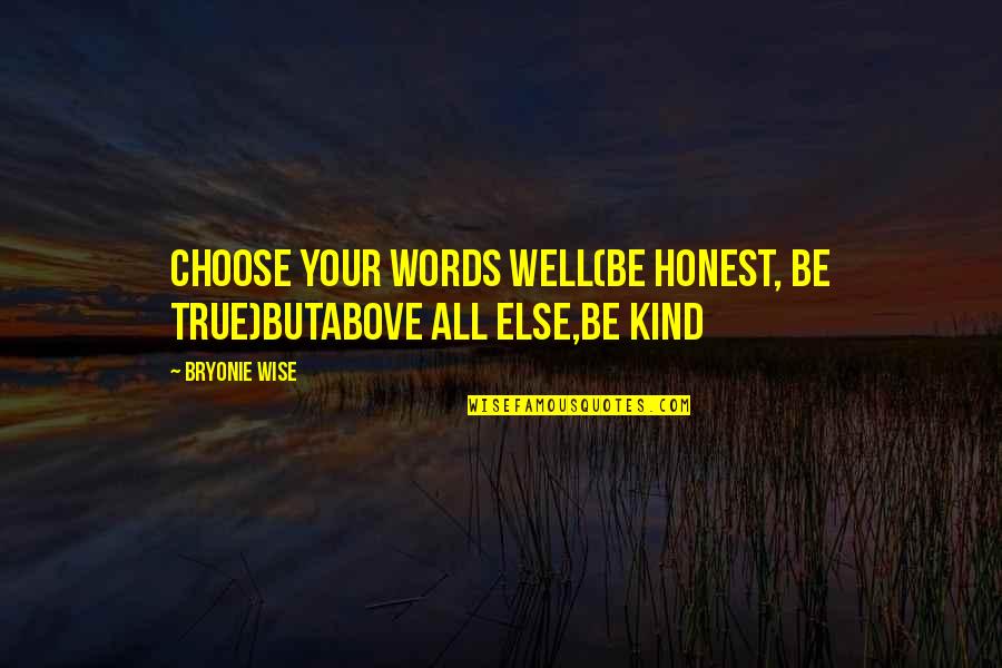 Choose Your Words Quotes By Bryonie Wise: choose your words well(be honest, be true)butabove all