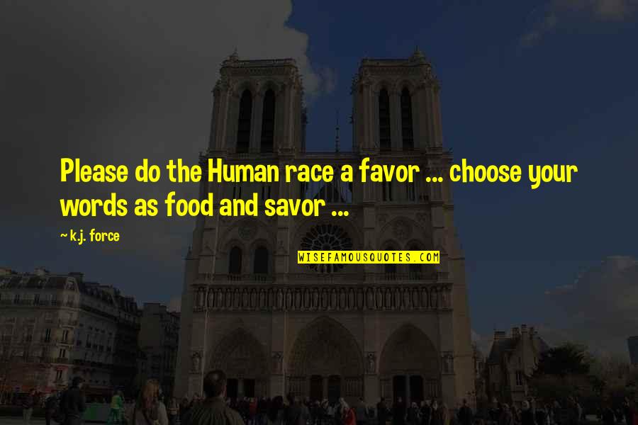 Choose Your Words Quotes By K.j. Force: Please do the Human race a favor ...