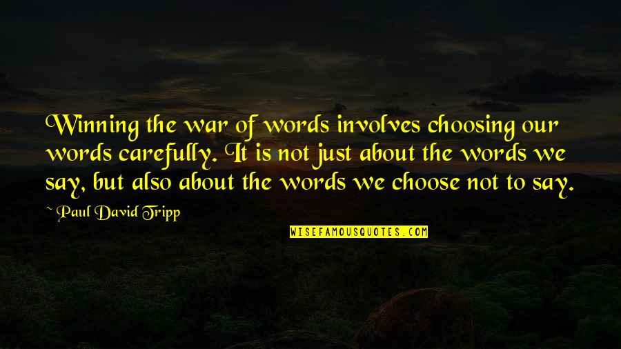 Choose Your Words Quotes By Paul David Tripp: Winning the war of words involves choosing our