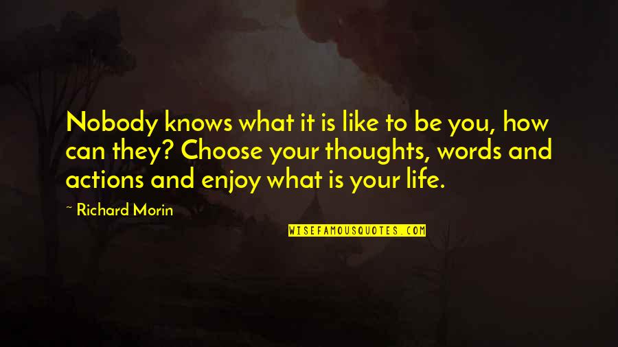 Choose Your Words Quotes By Richard Morin: Nobody knows what it is like to be