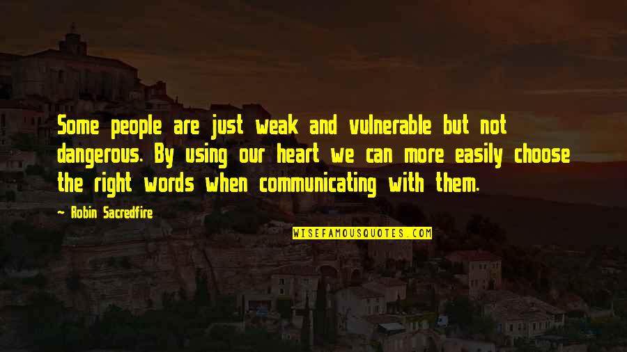 Choose Your Words Quotes By Robin Sacredfire: Some people are just weak and vulnerable but