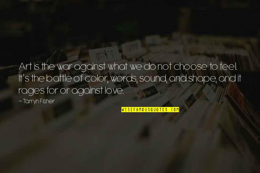 Choose Your Words Quotes By Tarryn Fisher: Art is the war against what we do