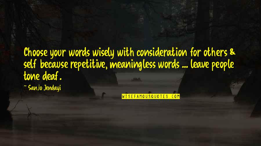 Choose Your Words Wisely Quotes By Sanjo Jendayi: Choose your words wisely with consideration for others