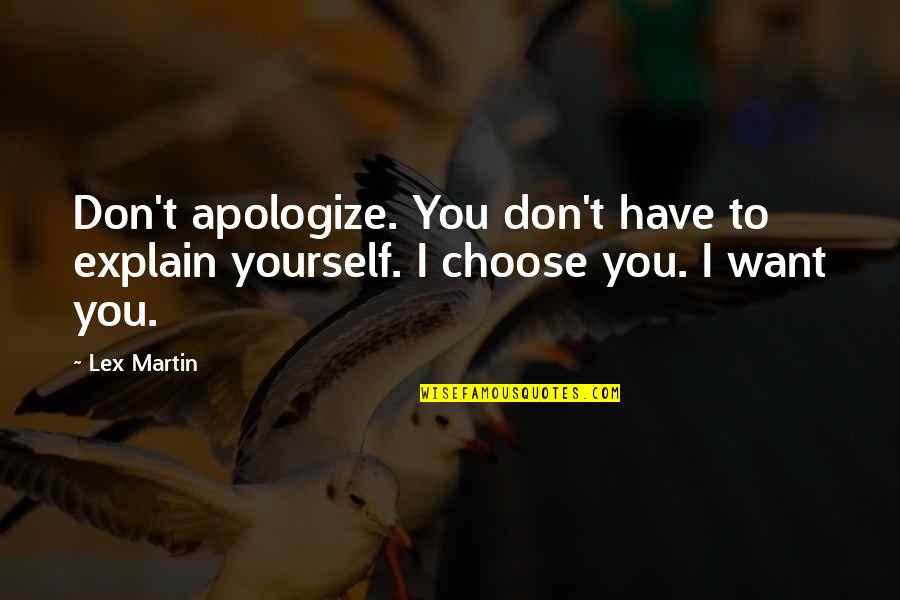 Choose Yourself Quotes By Lex Martin: Don't apologize. You don't have to explain yourself.