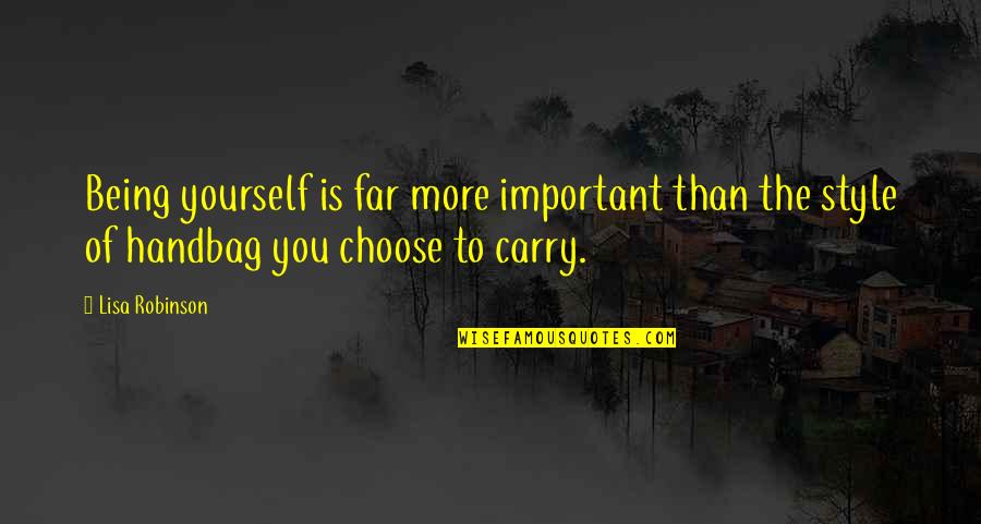 Choose Yourself Quotes By Lisa Robinson: Being yourself is far more important than the
