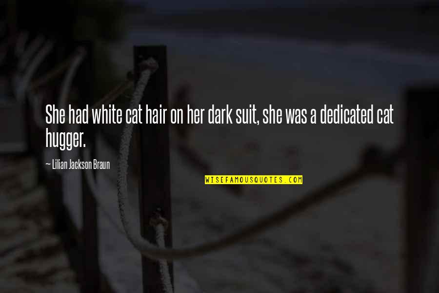 Chooseday Quotes By Lilian Jackson Braun: She had white cat hair on her dark Chooseday Quotes By Lilian Jackson Braun: She had white cat hair on her dark