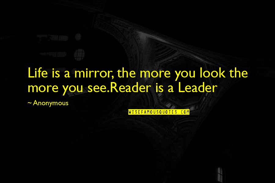 Choosers Choice Quotes By Anonymous: Life is a mirror, the more you look