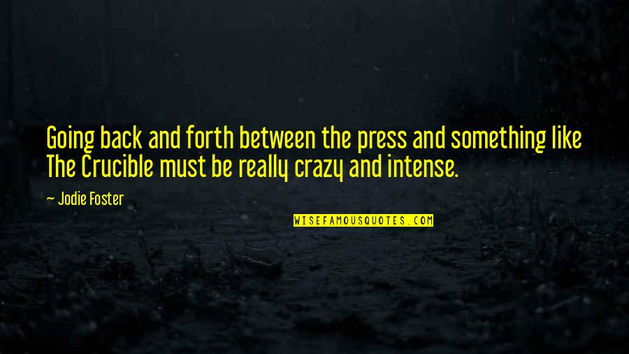 Choosers Choice Quotes By Jodie Foster: Going back and forth between the press and Choosers Choice Quotes By Jodie Foster: Going back and forth between the press and