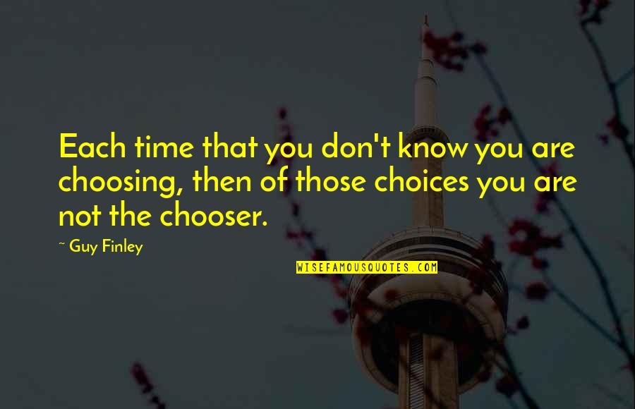 Chooser's Quotes By Guy Finley: Each time that you don't know you are