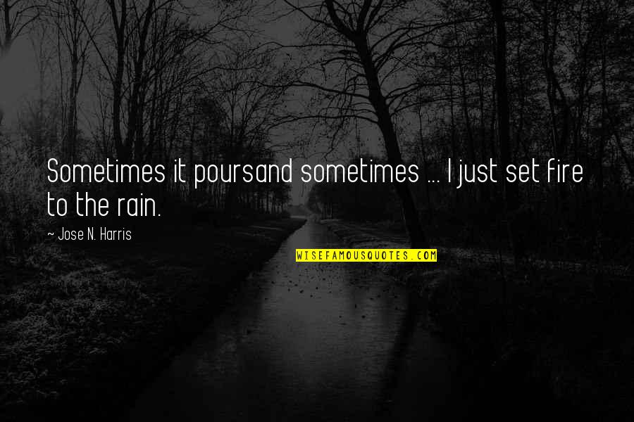 Chooser's Quotes By Jose N. Harris: Sometimes it poursand sometimes ... I just set