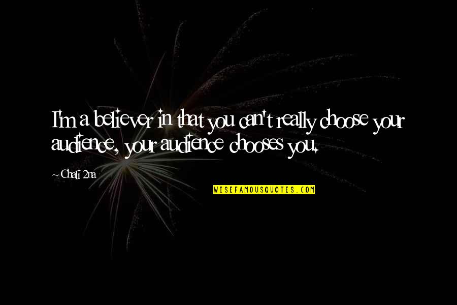 Chooses Quotes By Chali 2na: I'm a believer in that you can't really Chooses Quotes By Chali 2na: I'm a believer in that you can't really